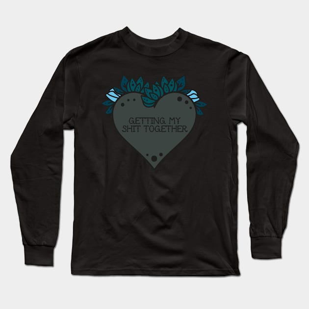 Getting my shit together Long Sleeve T-Shirt by The Craft Coven